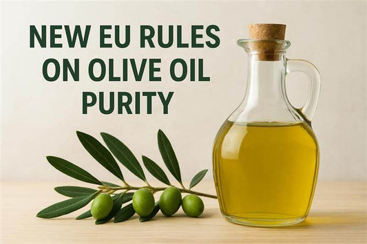 New EU Rules on Olive Oil Purity: What It Means for Extra Virgin Olive Oil Lovers